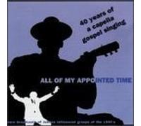 All of My Appointed Time: 40 Yrs of Cappella Gospel by Golden Gate Jubilee Quartet, The Kings of Harmony, The Blue Jay Singers, The Sou (1996-10-08)