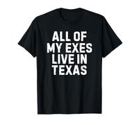 All Of My Exes Live In Texas T-Shirt