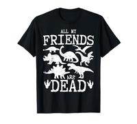 All of My Friends are Dead - Funny Palaeontology T-Shirt