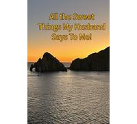 All of the Sweet Things My Husband Says to Me!