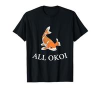 All Okoi - Funny Koi Fish Lover Gift for Pond Keepers T-Shirt