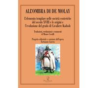 ALL’OMBRA DI DE MOLAY: L’elemento templare nelle società esoteriche del secolo XVIII e le origini e l’evoluzione del grado di Cavaliere Kadosh (Gli Esoterici)
