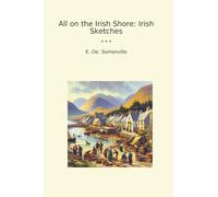 All on the Irish Shore: Irish Sketches (Classic Books)