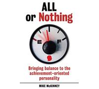 All or Nothing: Bringing balance to the achievement-oriented personality