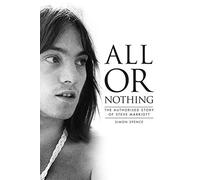 All Or Nothing: The Authorised Story of Steve Marriott: The Story of Steve Marriott