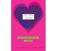 All Our Loves: Journeys with Polyamory in India