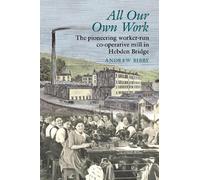 All Our Own Work: The pioneering worker-run co-operative mill in Hebden Bridge