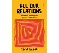 All Our Relations: Indigenous trauma in the shadow of colonialism