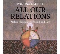 All Our Relations: Native Struggles for Land and Life