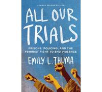 All Our Trials: Prisons, Policing, and the Feminist Fight to End Violence (Revised Edition)