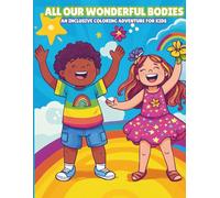 All Our Wonderful Bodies: An Inclusive Coloring Adventure for Kids: Promoting Body Awareness, Confidence, and Inclusion Through Creativity (Color & ... Puzzle & Activity Books for Curious Kids)