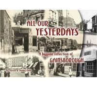 All Our Yesterdays: A Bygone Reflection of Old Gainsborough