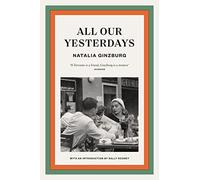All Our Yesterdays: Natalia Ginzburg. Introduction by Sally Rooney