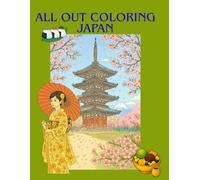 ALL OUT COLORING JAPAN: A Journey Through Japan’s Seasons, Culture, and Traditions