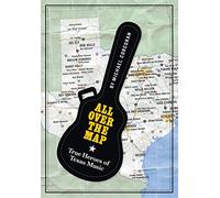 All Over the Map: True Heroes of Texas Music: 11 (North Texas Lives of Musician Series)