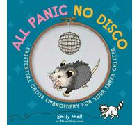All Panic No Disco : Existential Crisis Embroidery for Your Inner Critter