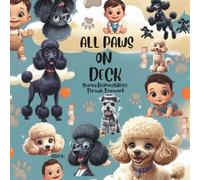 ALL PAWS ON DECK BABYSITTING LUCA SHARING RESPONSIBILITIES THROUGH TEAMWORK: A 4+ YEARS CHILDREN'S STORYBOOK ABOUT CHILD RESPONSIBILITIES, HARD WORK, ... OF A PAIR OF SIBLING POODLES