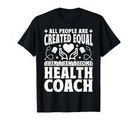 All People are Created Equal Then a Few Become Health Coach T-Shirt