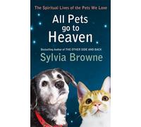 All Pets Go To Heaven: The spiritual lives of the animals we love