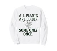 All Plants Are Edible Some Only Once Botany Dark Humor 4 Sweatshirt