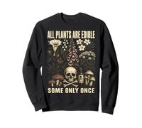All Plants Are Edible Some Only Once Funny Botanical Sweatshirt