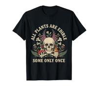 All Plants are Edible Some Only Once Funny Botany Gardener T-Shirt