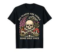 All Plants are Edible Some Only Once Funny Botany Gardener T-Shirt