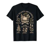 All Plants are Edible Some Only Once Funny Botany Gardeners T-Shirt