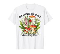 All Plants are Edible Some Only Once Funny Botany Gardeners T-Shirt