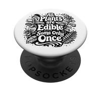 All Plants are Edible Some Only Once Funny Gardening Humor PopSockets Adhesive PopGrip