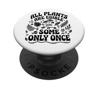 All Plants are Edible Some Only Once Funny Gardening Humor PopSockets Adhesive PopGrip