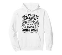 All Plants are Edible Some Only Once Funny Gardening Humor Pullover Hoodie