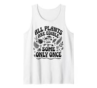 All Plants are Edible Some Only Once Funny Gardening Humor Tank Top