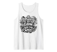 All Plants are Edible Some Only Once Funny Gardening Humor Tank Top