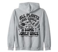 All Plants are Edible Some Only Once Funny Gardening Humor Zip Hoodie