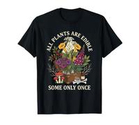 All Plants are Edible Some Only Once Funny Gardening T-Shirt