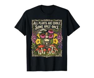 All Plants are Edible, Some Only Once Funny Gardening T-Shirt