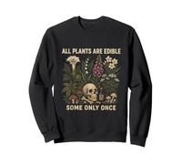 All Plants Are Edible Some Only Once Skull Botany Gardener Sweatshirt
