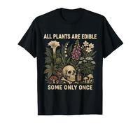 All Plants are Edible Some Only Once Skull Botany Gardener T-Shirt