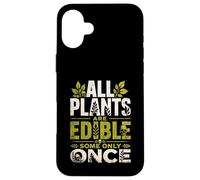 All Plants are Edible Some Only Once Wilderness Survival Case for iPhone 16 Plus