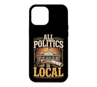 All Politics Is Local Case for iPhone 12 Pro Max