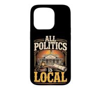 All Politics Is Local Case for iPhone 15 Pro