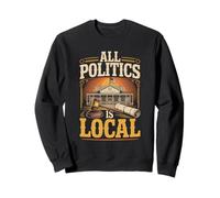 All Politics Is Local Sweatshirt