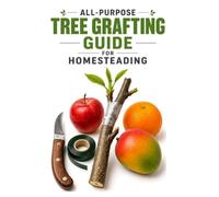 All-Purpose Tree Grafting Guide for Homesteading (A Detailed, Informative Series on Homesteading)