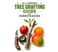 All-Purpose Tree Grafting Guide for Homesteading (A Detailed, Informative Series on Homesteading)