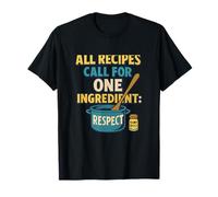 All Recipes Call for One Ingredient Respect T-Shirt