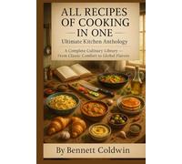 All Recipes of Cooking in One - Ultimate Kitchen Anthology: A Complete Culinary Library - From Classic Comfort to Global Flavors