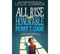 All Rise for the Honorable Perry T. Cook: A Middle Grade Story about Found Family, Unbreakable Bonds, and a Fight for Justice for Children (Ages 8-12)