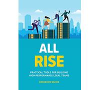 All Rise: Practical Tools for Building High-Performance Legal Teams