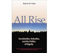 All Rise: Somebodies, Nobodies, and the Politics of Dignity: Somebodies, Nobodies, and the Politics of Dignity (AGENCY/DISTRIBUTED)